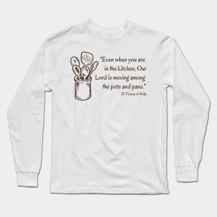 Our Lord Among the Pots and Pans // St Teresa of Avila Long Sleeve T-Shirt